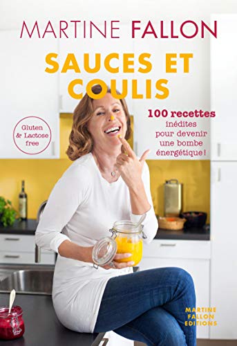 Sauces et coulis: 100 recettes inédites pour devenir une bombe énergétique Sauces et coulis: 100 recettes inédites pour devenir une bombe énergétique