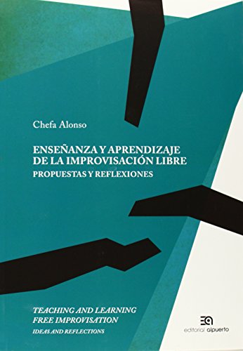 Enseñanza y aprendizaje de la improvisación libre. Propuestas y reflexiones: Teaching and learning Enseñanza y aprendizaje de la improvisación libre. Propuestas y reflexiones: Teaching and learning
