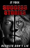 JT Foxx Success Stories: Results Don't Lie (English Edition) by 