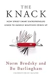The Knack: How Street-Smart Entrepreneurs Learn to Handle Whatever Comes Up by Bo Burlingham, Norm Brodsky
