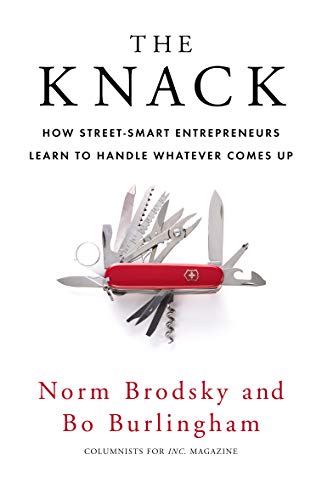 The Knack: How Street-Smart Entrepreneurs Learn to Handle Whatever Comes Up
