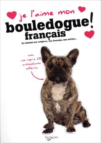 Download Je l'aime mon bouledogue français : Avec une repro 2D autocollante de De Vecchi ( 10 mars 2014 ) Download Je l'aime mon bouledogue français : Avec une repro 2D autocollante de De Vecchi ( 10 mars 2014 )