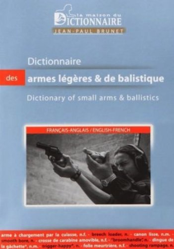 Download Dictionnaire des armes légères et de balisitique Français-Anglais : Dictionary of Small Arms and Ballistics English-French