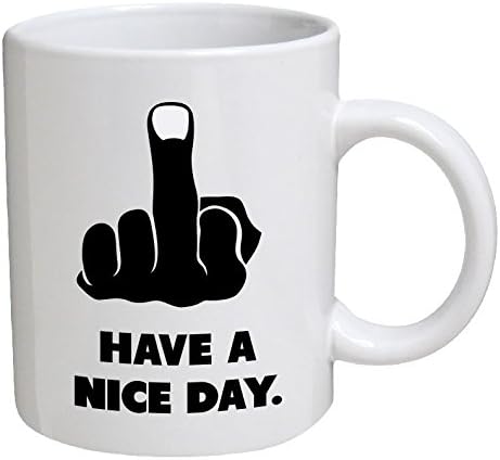 Have a nice day. Middle finger - 11 OZ Coffee Mug - Funny Inspirational and sarcasm - By A Mug To Keep TM