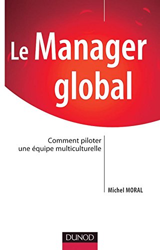 Télécharger Le manager global : Comment piloter une équipe multiculturelle PDF