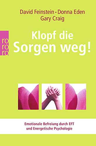 Klopf die Sorgen weg!: Emotionale Befreiung durch EFT und Energetische Psychologie (Energetische Psychologie praktisch)