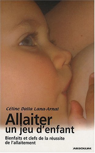 Download Allaiter, un jeu d'enfant : Bienfaits et clefs de la réussite de l'allaitement
