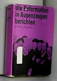 Die Reformation in Augenzeugenberichten