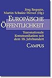 Europäische Öffentlichkeit: Transnationale Kommunikation seit dem 18. Jahrhundert