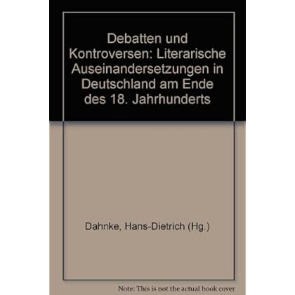 [PDF] Download Debatten und Kontroversen. Literarische Auseinandersetzungen in Deutschland am Ende des 18. Jahrhundert Kostenlos