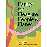 Eating for Pleasure, People & Planet: Zero Waste, Climate Cuisine, Plant-Rich