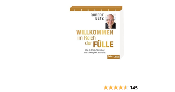 Willkommen Im Reich Der Fulle Horbuch Wie Du Erfolg Wohlstand Und Lebensgluck Erschaffst Amazon De Betz Robert Theodor Bucher