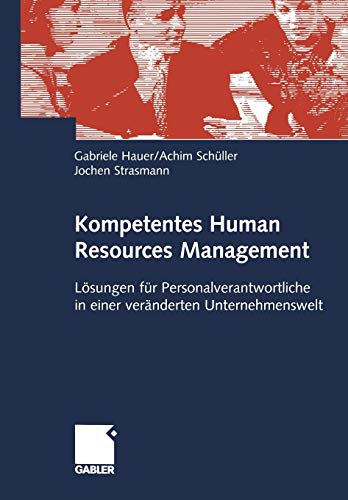 Kompetentes Human Resources Management. Lösungen für Personalverantwortliche in einer veränderten Unternehmenswelt