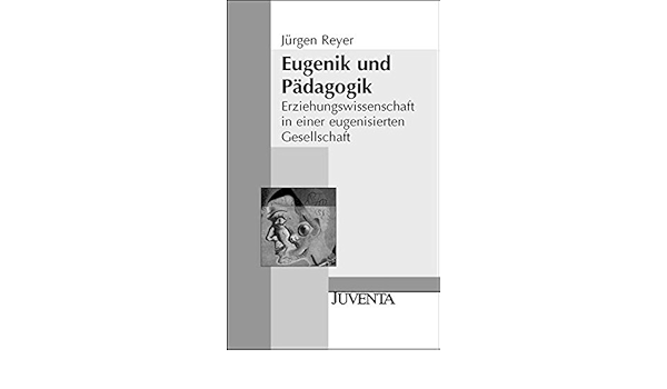 Eugenik Und Padagogik Erziehungswissenschaft In Einer Eugenisierten Gesellschaft Juventa Paperback Amazon De Reyer Jurgen Bucher