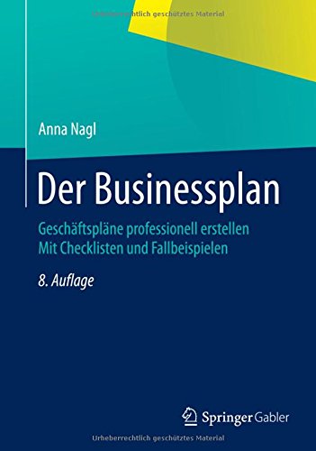 Der Businessplan: Geschäftspläne professionell erstellen Mit Checklisten und Fallbeispielen