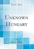 Unknown Hungary, Vol. 2 of 2 (Classic Reprint)