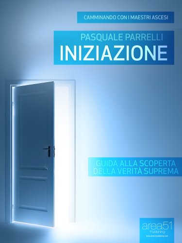Iniziazione. Guida alla scoperta della Verità Suprema (Camminando con i Maestri Ascesi) Iniziazione. Guida alla scoperta della Verità Suprema (Camminando con i Maestri Ascesi)