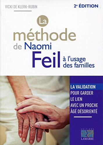 La méthode de Naomi Feil à l'usage des familles: La validation, pour garder le lien avec un proche âgé désorienté. La méthode de Naomi Feil à l'usage des familles: La validation, pour garder le lien avec un proche âgé désorienté.