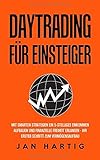 Daytrading für Einsteiger: mit smarten Strategien ein 5-stelliges Einkommen aufbauen und finanzielle Freiheit erlangen - ihr Schritt zum Vermögensaufbau by 