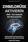Zirbeldrüse aktivieren: DMT - Das Molekül des Bewusstseins: Erfahre Bewusstseinserweiterung, Nahtoderfahrungen & Erleuchtung |Drittes Auge öffnen: Das Tor in eine höhere Dimension und innerer Harmonie by 