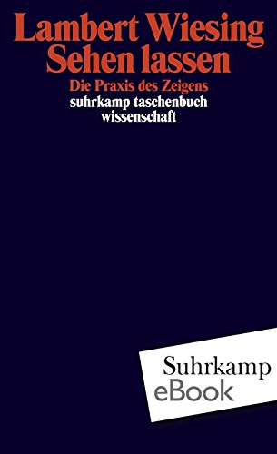 Download Sehen lassen: Die Praxis des Zeigens (suhrkamp taschenbuch wissenschaft) Download Sehen lassen: Die Praxis des Zeigens (suhrkamp taschenbuch wissenschaft)