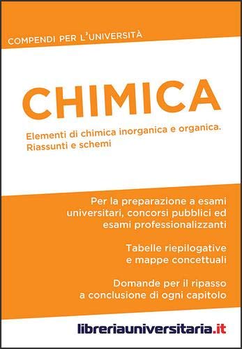 Chimica. Compendio per l'Università. Elementi di chimica inorganica e organica. Riassunti e schemi Chimica. Compendio per l'Università. Elementi di chimica inorganica e organica. Riassunti e schemi