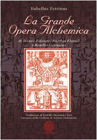 La grande opera alchemica di Ireneo Filatete, Nicolas Flamel e Basilio Valentino La grande opera alchemica di Ireneo Filatete, Nicolas Flamel e Basilio Valentino