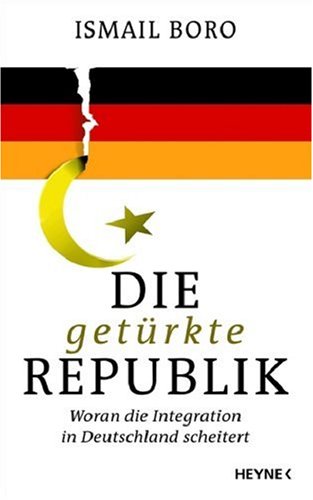 Die getürkte Republik: Woran die Integration in Deutschland scheitert