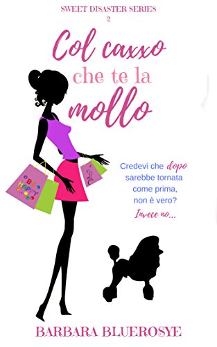 Barbara Bluerosye - Sweet Disaster Series 02. Col caxxo che te la mollo (2018)