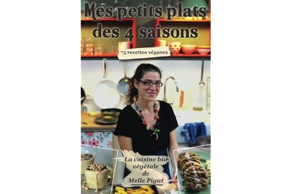 Mes Petits Plats des 4 Saisons: 75 recettes véganes