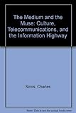 Image de The Medium and the Muse: Culture, Telecommunications and the Information Highway