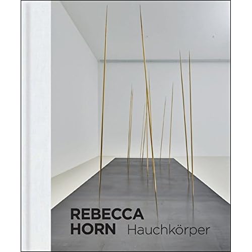 [PDF] Download Rebecca Horn. Hauchkörper als Lebenszyklus: Katalog zur Ausstellung im Lehmbruck Museum, Duisburg 2017, 2018 Kostenlos