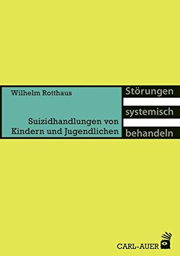 Download Suizidhandlungen von Kindern und Jugendlichen (Störungen systemisch behandeln) Download Suizidhandlungen von Kindern und Jugendlichen (Störungen systemisch behandeln)