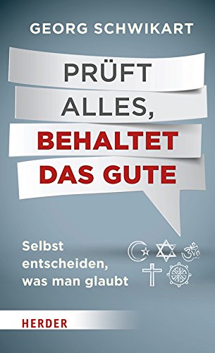 Download Prüft alles, behaltet das Gute: Selbst entscheiden, was man glaubt