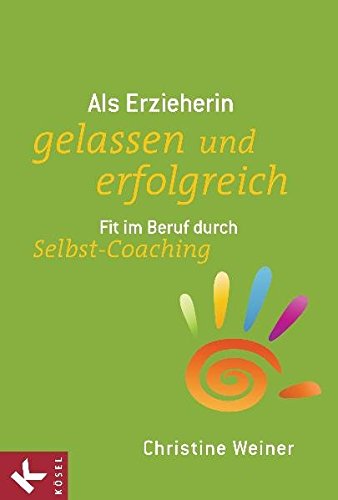 Download Als Erzieherin gelassen und erfolgreich: Fit im Beruf durch Selbst-Coaching Download Als Erzieherin gelassen und erfolgreich: Fit im Beruf durch Selbst-Coaching