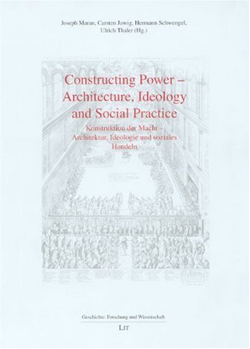 Preisvergleich Produktbild Constructing Power - Architecture, Ideology and Social Practice: Konstruktion der Macht - Architektur, Ideologie und soziales Handeln (Geschichte: Forschung Und Wissenschaft)