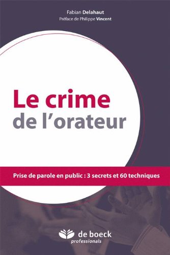 Télécharger Le crime de l'orateur : Prise de parole en public : 3 secrets et 60 techniques PDF Livre En Ligne Télécharger Le crime de l'orateur : Prise de parole en public : 3 secrets et 60 techniques PDF Livre En Ligne