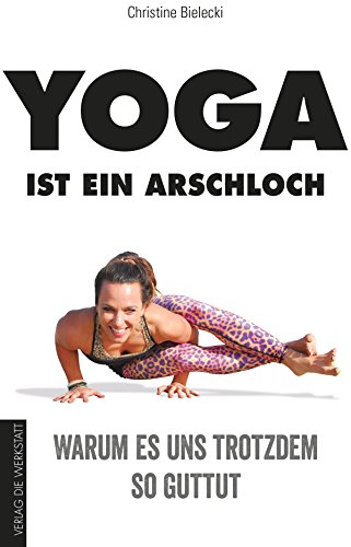 Download Yoga ist ein Arschloch: Warum es uns trotzdem so guttut Download Yoga ist ein Arschloch: Warum es uns trotzdem so guttut