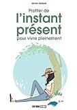 Profiter de l?instant présent pour vivre pleinement