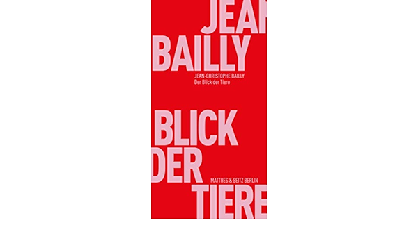 Der Blick Der Tiere Frohliche Wissenschaft Amazon De Bailly Jean Christophe Kleeberg Michael Bucher