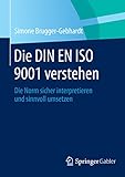 Die DIN EN ISO 9001 verstehen: Die Norm sicher interpretieren und sinnvoll umsetzen by Simone Brugger-Gebhardt