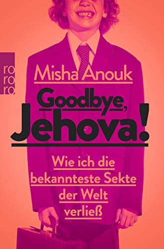 Goodbye, Jehova!: Wie ich die bekannteste Sekte der Welt verließ
