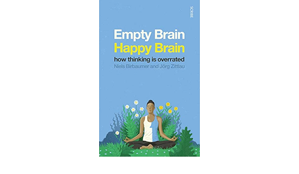Empty Brain Happy Brain How Thinking Is Overrated Amazon Co Uk Birbaumer Niels Zittlau Jorg Shaw David Books