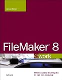 Image de FileMaker 8 @work: Projects and Techniques to Get the Job Done