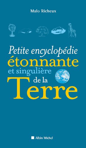 couverture de : Petite encyclop&eacute;die &eacute;tonnante et singuli&egrave;re de la Terre