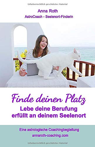 Finde deinen Platz: Lebe erfüllt deine Berufung an deinen Seelenort