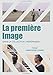 LA PREMIÈRE IMAGE (DVD) - un film de Christophe Cognet