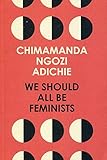 A personal and powerful essay from Chimamanda Ngozi Adichie, the bestselling author of 'Americanah' and 'Half of a Yellow Sun', based on her 2013 TEDx Talk of the same name.What does 