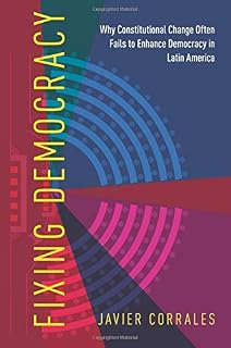 Fixing Democracy: Why Constitutional Change Often Fails to Enhance Democracy in Latin America