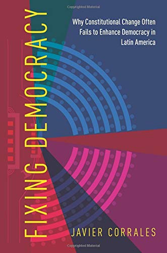 Fixing Democracy: Why Constitutional Change Often Fails to Enhance Democracy in Latin America